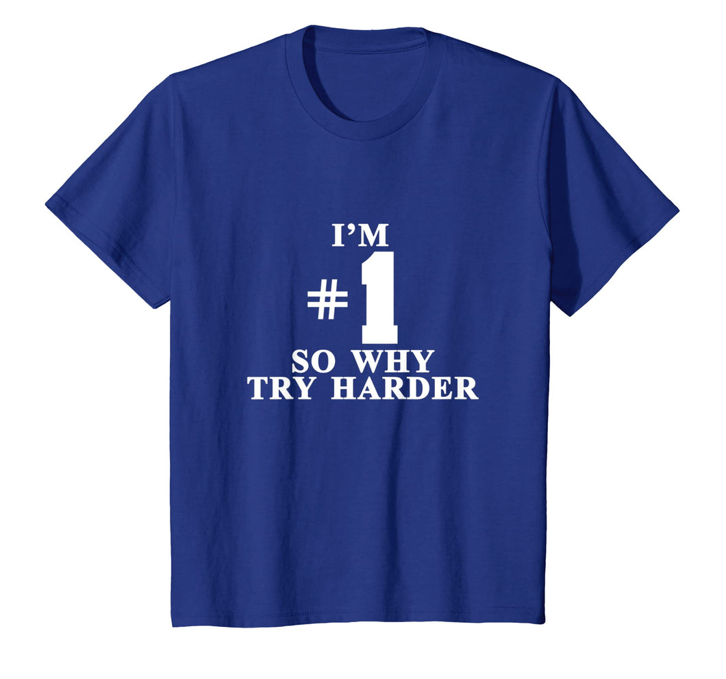 Funny shirts V-neck Tank top Hoodie sweatshirt usa uk au ca gifts for I'm #1 So Why Try Harder Shirt 2222558