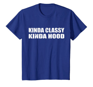 Funny shirts V-neck Tank top Hoodie sweatshirt usa uk au ca gifts for Kinda Classy Kinda Hood T-Shirt 2716776