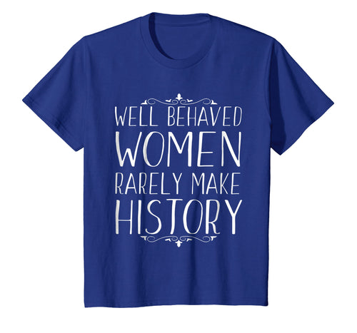 Funny shirts V-neck Tank top Hoodie sweatshirt usa uk au ca gifts for Well Behaved Women Rarely Make History feminist t shirt 1524948