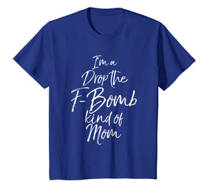 Funny shirts V-neck Tank top Hoodie sweatshirt usa uk au ca gifts for I'm a Drop the F-Bomb Kind of Mom Shirt Fun Cute Mother Tee 2080946