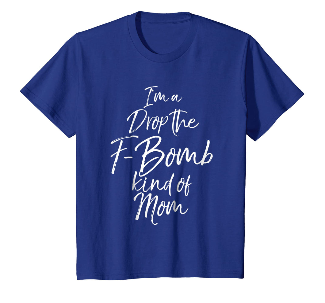Funny shirts V-neck Tank top Hoodie sweatshirt usa uk au ca gifts for I'm a Drop the F-Bomb Kind of Mom Shirt Fun Cute Mother Tee 2080946