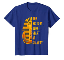 Load image into Gallery viewer, Funny shirts V-neck Tank top Hoodie sweatshirt usa uk au ca gifts for Our History Didnt Start At Slavery Shirt Black History Month 3091032
