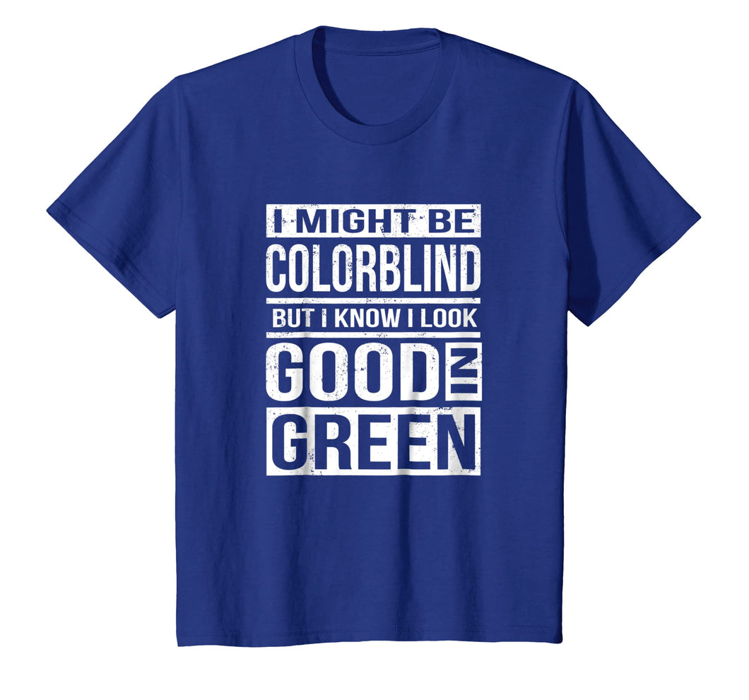 Funny shirts V-neck Tank top Hoodie sweatshirt usa uk au ca gifts for Might Be Colorblind Look Good In Green T-Shirt 2359619