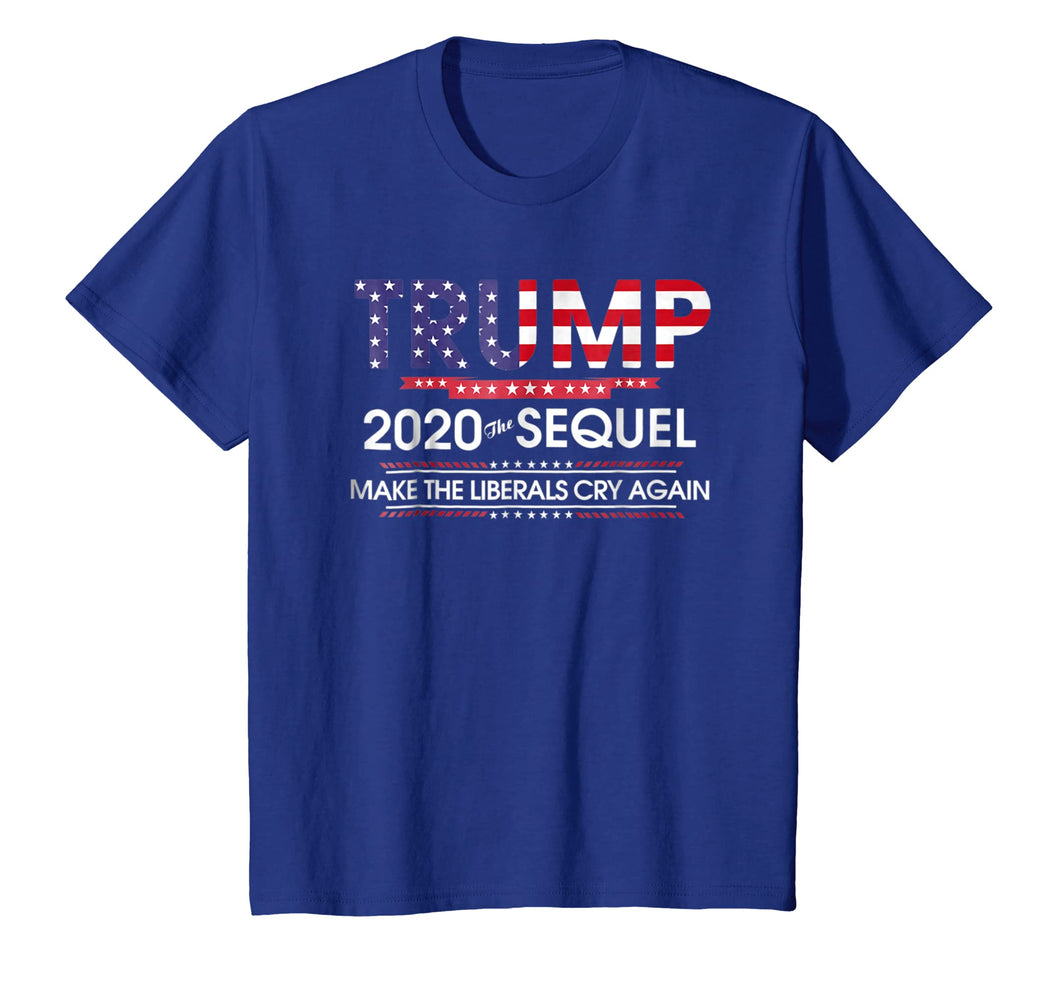 Trump 2020 The Sequel Make Liberals Cry Again Tshirt