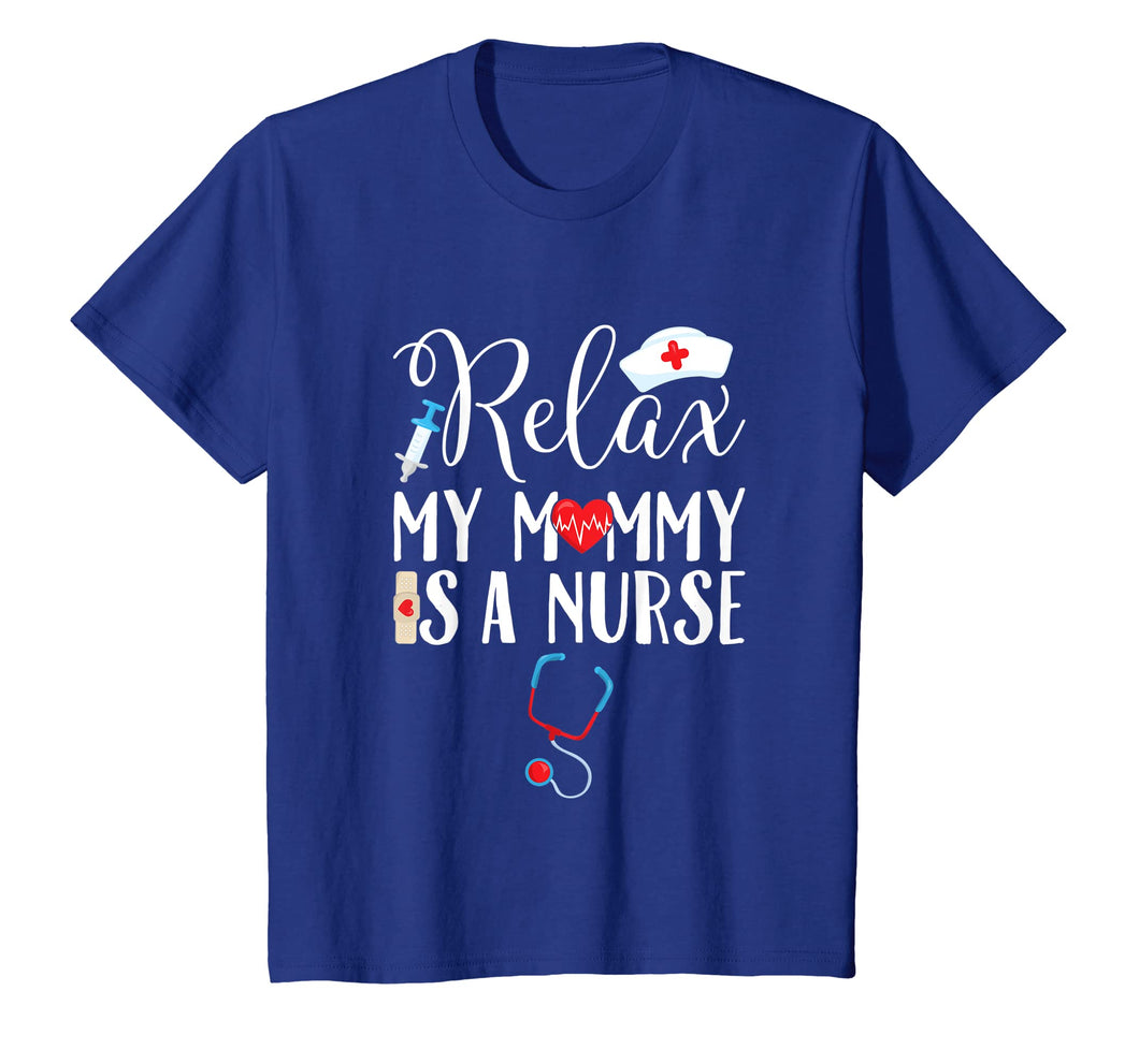 Funny shirts V-neck Tank top Hoodie sweatshirt usa uk au ca gifts for Kids Relax My Mommy is a Nurse Mom T-shirt 775665