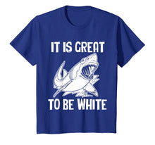 Load image into Gallery viewer, Funny shirts V-neck Tank top Hoodie sweatshirt usa uk au ca gifts for It Is Great To Be White T-Shirt funny saying sarcastic shark 798730
