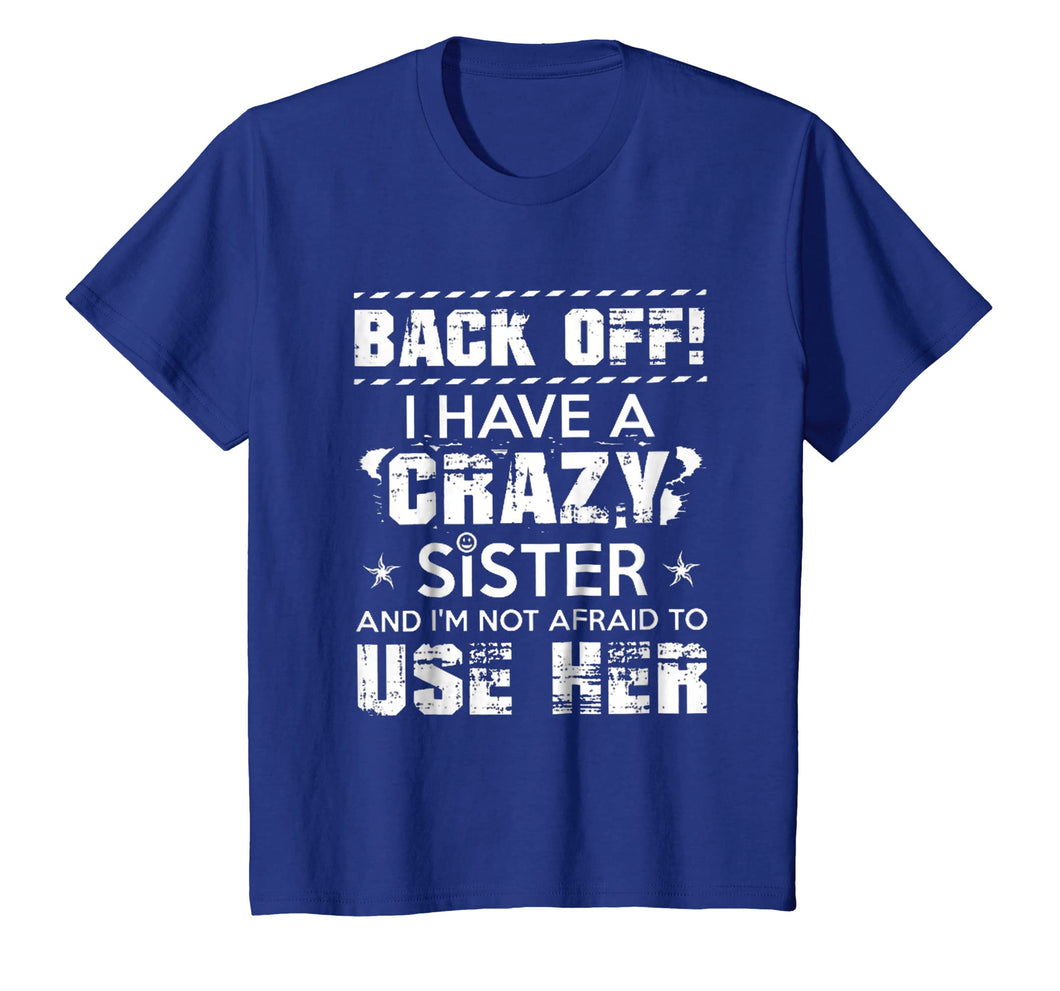 Funny shirts V-neck Tank top Hoodie sweatshirt usa uk au ca gifts for Back Of I Have A Crazy Sister And I'm Not Afraid To Use Her 1030216