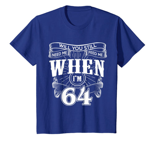 Funny shirts V-neck Tank top Hoodie sweatshirt usa uk au ca gifts for Will You Still Need Me When I'm 64 T-shirt 353467