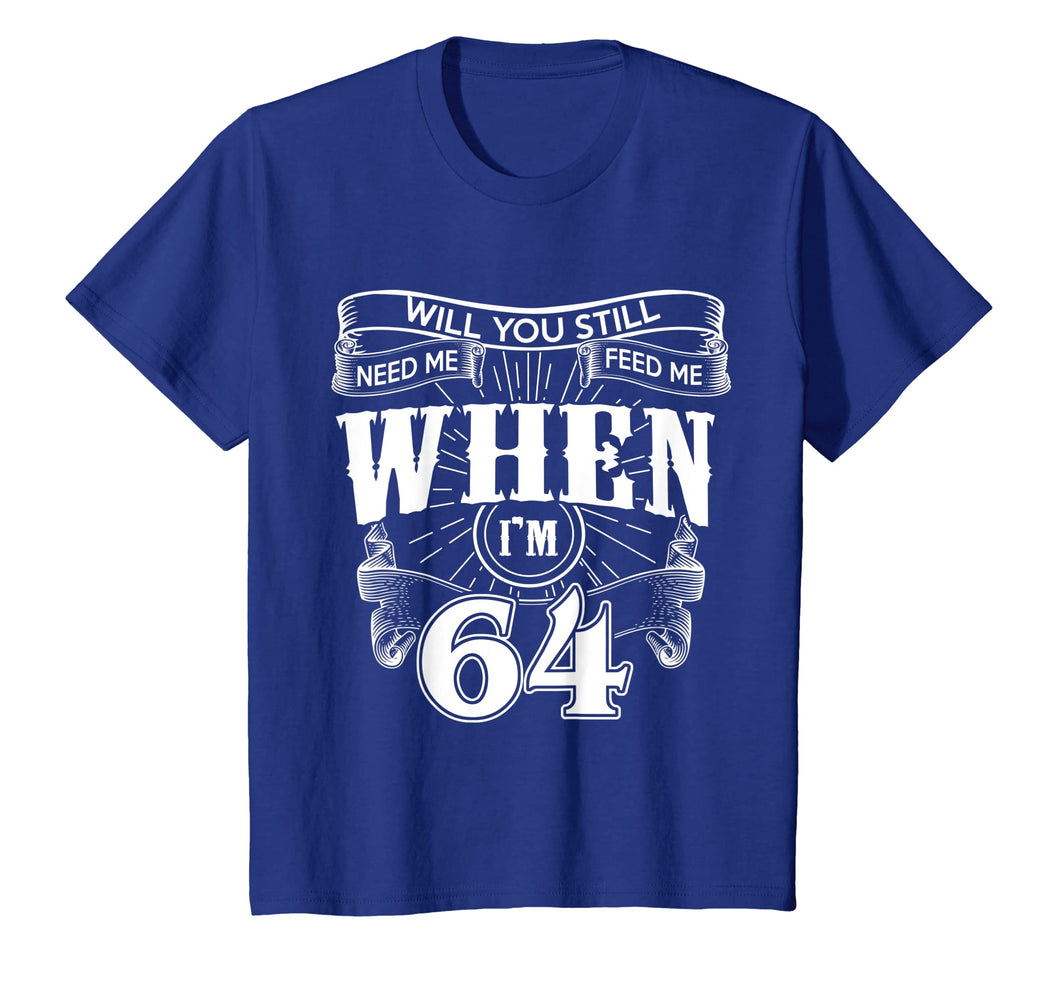 Funny shirts V-neck Tank top Hoodie sweatshirt usa uk au ca gifts for Will You Still Need Me When I'm 64 T-shirt 353467