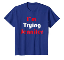 Load image into Gallery viewer, Funny shirts V-neck Tank top Hoodie sweatshirt usa uk au ca gifts for I&#39;m Trying Jennifer TShirt 3179933
