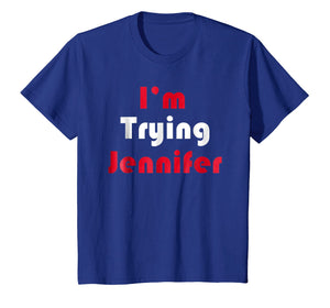 Funny shirts V-neck Tank top Hoodie sweatshirt usa uk au ca gifts for I'm Trying Jennifer TShirt 3179933