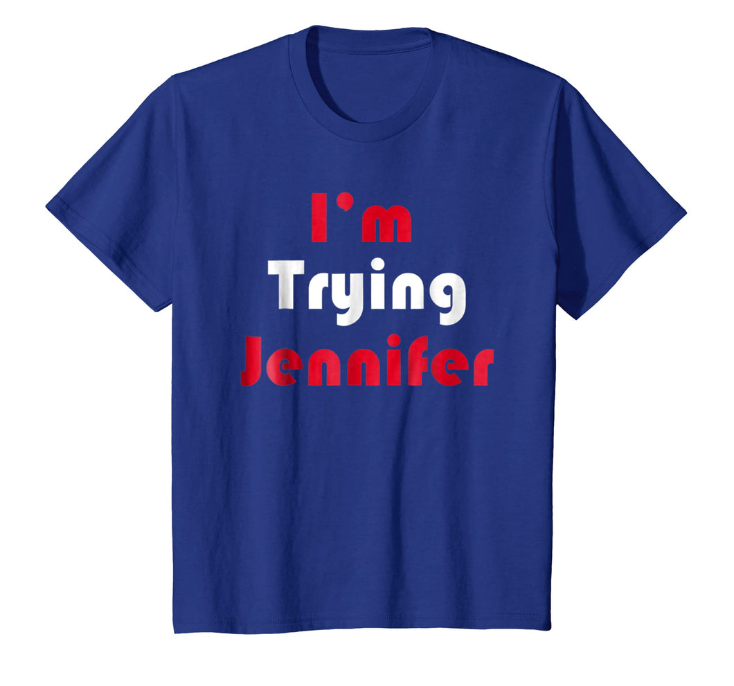 Funny shirts V-neck Tank top Hoodie sweatshirt usa uk au ca gifts for I'm Trying Jennifer TShirt 3179933