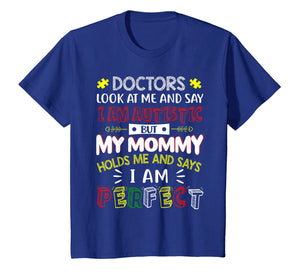 Funny shirts V-neck Tank top Hoodie sweatshirt usa uk au ca gifts for My Mommy Holds Me And Says I Am Perfect Autism Kid T-Shirt 2309389