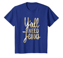 Load image into Gallery viewer, Funny shirts V-neck Tank top Hoodie sweatshirt usa uk au ca gifts for Y&#39;all Need Jesus Shirt Christian Tall Cursive 1575135
