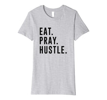 Load image into Gallery viewer, Funny shirts V-neck Tank top Hoodie sweatshirt usa uk au ca gifts for Eat. Pray. Hustle. Entrepreneur Lifestyle T-Shirt 2027426
