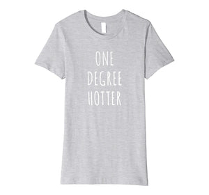 Funny shirts V-neck Tank top Hoodie sweatshirt usa uk au ca gifts for One Degree Hotter Shirt Graduation T-Shirt for Graduate 1222648