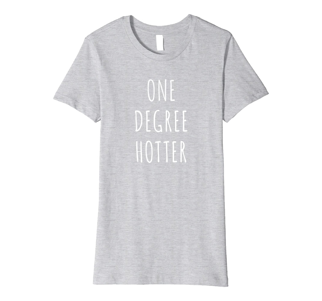 Funny shirts V-neck Tank top Hoodie sweatshirt usa uk au ca gifts for One Degree Hotter Shirt Graduation T-Shirt for Graduate 1222648