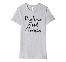 Load image into Gallery viewer, Funny shirts V-neck Tank top Hoodie sweatshirt usa uk au ca gifts for Realtors Need Closure Tee, Real Estate, Funny Realtor Shirts 2176094
