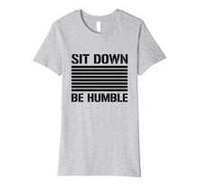 Load image into Gallery viewer, Funny shirts V-neck Tank top Hoodie sweatshirt usa uk au ca gifts for Sit Down Be Humble Rap Slogan Black Print T-Shirt 2869850
