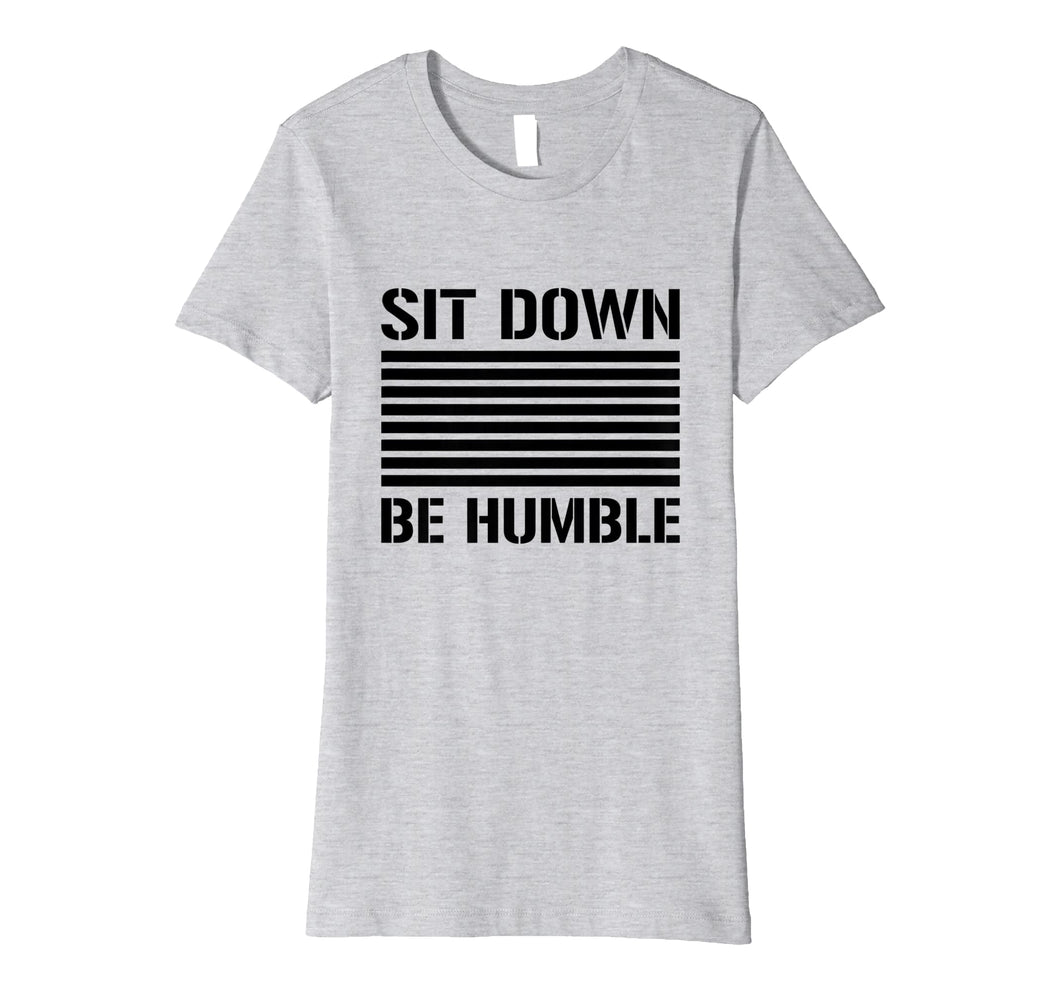 Funny shirts V-neck Tank top Hoodie sweatshirt usa uk au ca gifts for Sit Down Be Humble Rap Slogan Black Print T-Shirt 2869850