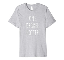 Load image into Gallery viewer, Funny shirts V-neck Tank top Hoodie sweatshirt usa uk au ca gifts for One Degree Hotter Shirt Graduation T-Shirt for Graduate 1222648
