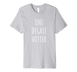 Funny shirts V-neck Tank top Hoodie sweatshirt usa uk au ca gifts for One Degree Hotter Shirt Graduation T-Shirt for Graduate 1222648