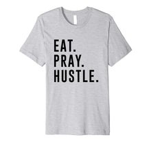 Load image into Gallery viewer, Funny shirts V-neck Tank top Hoodie sweatshirt usa uk au ca gifts for Eat. Pray. Hustle. Entrepreneur Lifestyle T-Shirt 2027426
