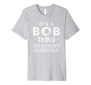 Funny shirts V-neck Tank top Hoodie sweatshirt usa uk au ca gifts for It's A Bob Thing Funny Novelty Gifts Name T-shirt Men 1059923