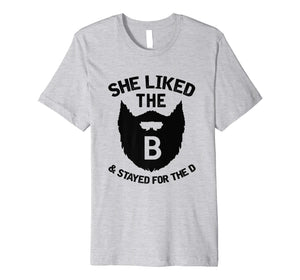 Funny shirts V-neck Tank top Hoodie sweatshirt usa uk au ca gifts for She Liked The B Shirt - Stayed For The D Beard 1980990