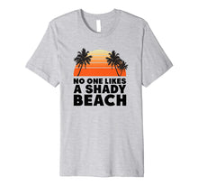 Load image into Gallery viewer, Funny shirts V-neck Tank top Hoodie sweatshirt usa uk au ca gifts for No One Likes A Shady Beach Shirt | Funny Sayings For Summer 1231968
