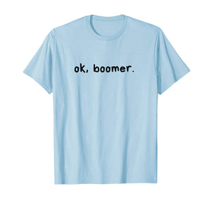 ok, boomer. Boomers humor milennial gen z generation meme  T-Shirt