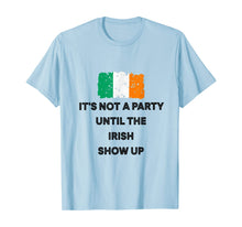 Load image into Gallery viewer, It&#39;s Not A Party Until The Irish Show Up Ireland Flag Gifts T-Shirt-1958866
