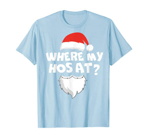 Where My Hos At Christmas Gift Funny Adult Santa Claus Hoes T-Shirt