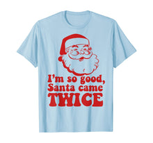 Load image into Gallery viewer, Funny shirts V-neck Tank top Hoodie sweatshirt usa uk au ca gifts for I&#39;m so good Santa came TWICE Funny Retro Christmas Meme T-Shirt 127660
