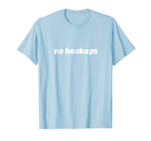Load image into Gallery viewer, Funny shirts V-neck Tank top Hoodie sweatshirt usa uk au ca gifts for No Hookups T-Shirt 1798936
