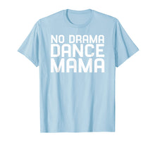 Load image into Gallery viewer, Funny shirts V-neck Tank top Hoodie sweatshirt usa uk au ca gifts for No Drama Dance Momma - Mothers Day Gifts for Women T-Shirt 3498054
