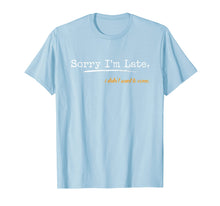 Load image into Gallery viewer, Funny shirts V-neck Tank top Hoodie sweatshirt usa uk au ca gifts for Sorry I&#39;m Late I Didn&#39;t Want To Come T-Shirt 367598
