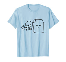 Load image into Gallery viewer, Funny Tea Quote T-Shirt, It&#39;s A Tea Shirt
