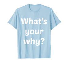 Load image into Gallery viewer, Funny shirts V-neck Tank top Hoodie sweatshirt usa uk au ca gifts for What's Your Why Inspiring Motivational Entrepreneur T-Shirt 2075211
