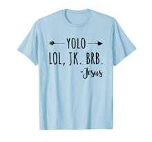 Load image into Gallery viewer, Funny shirts V-neck Tank top Hoodie sweatshirt usa uk au ca gifts for Yolo Lol Jk Brb Jesus T-Shirt 2005919
