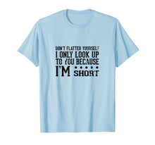 Load image into Gallery viewer, Funny shirts V-neck Tank top Hoodie sweatshirt usa uk au ca gifts for Don't Flatter Yourself I'm Short Funny Saying T-Shirt 2721964
