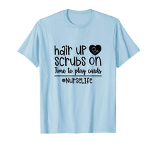 Load image into Gallery viewer, Funny shirts V-neck Tank top Hoodie sweatshirt usa uk au ca gifts for Hair Up Scrubs On Time To Play Cards Nurse Life Rn T-Shirt 1216497
