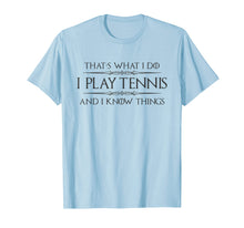 Load image into Gallery viewer, Funny shirts V-neck Tank top Hoodie sweatshirt usa uk au ca gifts for Tennis Player Shirt - Funny I Play Tennis &amp; I Know Things 1079780
