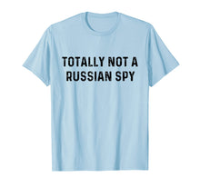 Load image into Gallery viewer, Funny shirts V-neck Tank top Hoodie sweatshirt usa uk au ca gifts for Totally Not A Russian Spy | Sarcastic Political T-Shirt 1962990
