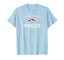 Load image into Gallery viewer, Funny shirts V-neck Tank top Hoodie sweatshirt usa uk au ca gifts for I&#39;d Rather Be Playing Poker Shirt - Funny Poker T-Shirt 2247426
