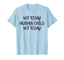 Load image into Gallery viewer, Funny shirts V-neck Tank top Hoodie sweatshirt usa uk au ca gifts for Not Today Heathen Child Not Today T-shirt Gifts Mother Mom 2997385
