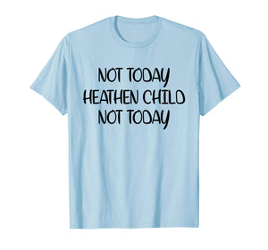 Funny shirts V-neck Tank top Hoodie sweatshirt usa uk au ca gifts for Not Today Heathen Child Not Today T-shirt Gifts Mother Mom 2997385