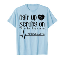 Load image into Gallery viewer, Funny shirts V-neck Tank top Hoodie sweatshirt usa uk au ca gifts for Hair Up Scrubs On Time To Play Cards Nurse Life Shirt Gifts 3161850
