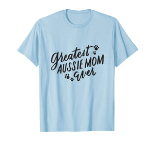 Funny shirts V-neck Tank top Hoodie sweatshirt usa uk au ca gifts for Greatest Aussie Mom Shirt Funny Aussie Shepherd Dog Mom Gift 2328202