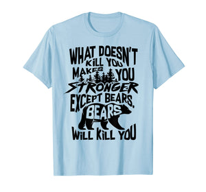 Funny shirts V-neck Tank top Hoodie sweatshirt usa uk au ca gifts for What Doesn't Kill You Makes You Stronger Except Bears Gift 2874320